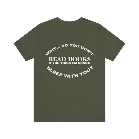 "you don't read books?" tee