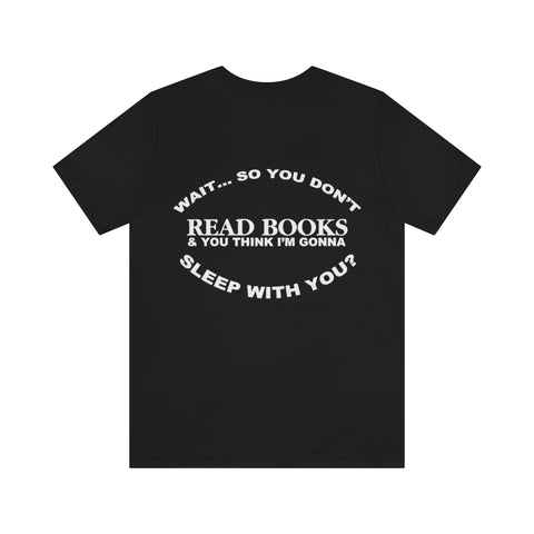 "you don't read books?" tee