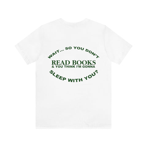 "you don't read books?" tee