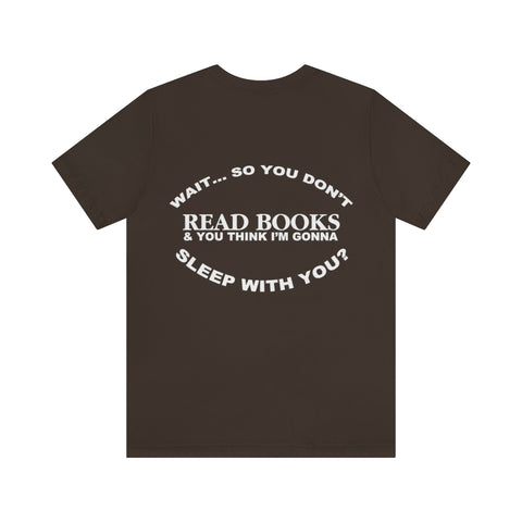 "you don't read books?" tee